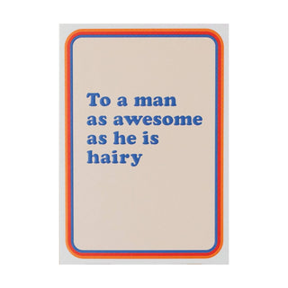 To A Man Who Is Awesome As He Is Hairy Greeting Card