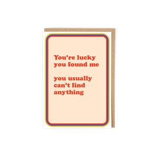 Lucky You Found Me Greeting Card